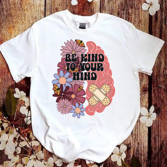 Be kind to your mind Made to Order T shirt design