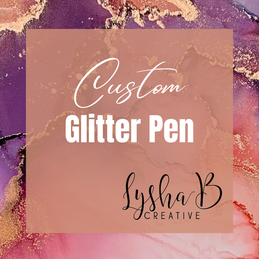 CUSTOM ORDER Glitter Pen